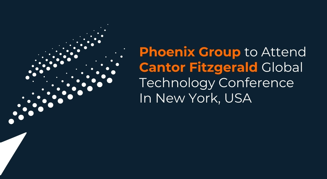 Phoenix Group to Attend Cantor Fitzgerald Global Technology Conference In New York, USA.